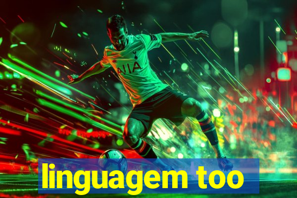 linguagem too